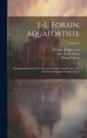 J.-L. Forain, aquafortiste: Catalogue raisonné de l'oeuvre gravé de l'artiste avec une eau-forte originale Volume part 2; Volume 2 1020172789 Book Cover