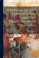 A Manual of Fire Preventation and Fire Protection for Hospitals 1022119966 Book Cover