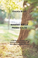 Mamma Per La Prima VOLTA: La guida più completa per neomamme con tutto ciò che devi sapere sulla gravidanza (Italian Edition) B0CL9C6132 Book Cover