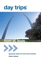 Day Trips® from St. Louis: Getaway Ideas For The Local Traveler 0762779365 Book Cover