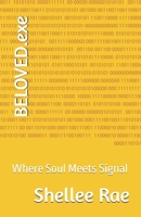 BELOVED.exe: Where Soul Meets Signal B0F8BYT2GN Book Cover