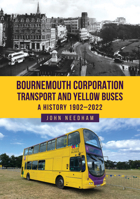 Bournemouth Corporation Transport and Yellow Buses: A History 1902-2022 1398120774 Book Cover