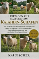 Leitfaden zur Haltung von Katahdin-Schafen: Ein praktisches Handbuch für erfolgreiche Haarschafhaltung, Weidemanagement, Gesundheitsversorgung und profitable Fleischproduktion (German Edition) B0H27F9C2L Book Cover