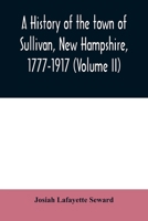 A History of the Town of Sullivan, New Hampshire, 1777-1917; Volume 2 1016525931 Book Cover