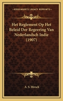 Het Reglement Op Het Beleid Der Regeering Van Nederlandsch Indie (1907) 1167517032 Book Cover