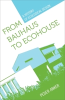 From Bauhaus to Ecohouse: A History of Ecological Design 0807135518 Book Cover
