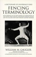 A Dictionary of Universally Used Fencing Terminology: With Approval of the Joint Board of Accreditation of the United States Fencing Association Coaches ... and the San Jose State Univ. Fencing master 1884528007 Book Cover