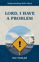 Lord, I Have a Problem (Understanding God's Word) 1963010124 Book Cover