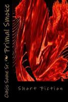 Primal Smoke: Short Fiction 1499115547 Book Cover