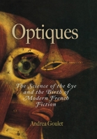 Optiques: The Science of the Eye and the Birth of Modern French Fiction 0812239318 Book Cover