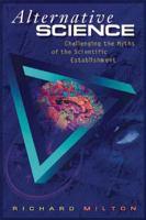 Alternative Science: Challenging the Myths of the Scientific Establishment 0892816317 Book Cover