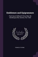Emblemes and Epigrammes: Psal: Quum Defecerit Virtus Mea, Ne Derelinquas Me, Domine, Part 1600 1377385167 Book Cover