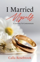I Married Myself: A Journey To Contentment B0CK3QYKK8 Book Cover