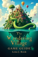 THE WANDERING VILLAGE GAME GUIDE: Master Cards, Weapons, and Biomes with Pro Strategies, Hidden Secrets, and Builds to Conquer Every Run B0FGYCXX9C Book Cover