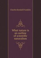 What Nature Is an Outline of Scientific Naturalism 5518538782 Book Cover