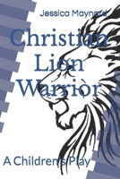 Christian Lion Warrior: A Children's Play B09TNF74SD Book Cover
