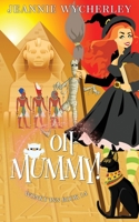 Oh Mummy!: A Cozy Witch Mystery B09XSX516V Book Cover