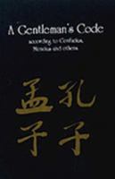 A Gentleman's Code: According to Confucius, Mencius and Others 9812180354 Book Cover