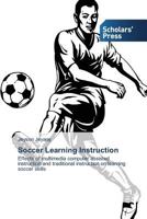 Soccer Learning Instruction: Effects of multimedia computer assisted instruction and traditional instruction on learning soccer skills 3639663764 Book Cover