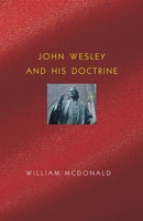 John Wesley and His Doctrine 0880196394 Book Cover
