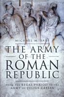 The Army of the Roman Republic: From the Regal Period to the Army of Julius Caesar 1399020242 Book Cover
