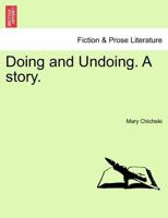 Doing and Undoing. A story. 1241372551 Book Cover