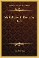 My Religion in Everyday Life 1417928344 Book Cover