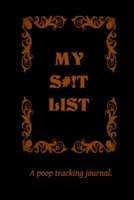 My S#!T List: A Poop Tracking Journal; Bowel Movement Tracker 1670056511 Book Cover