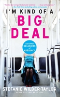 I'm Kind of a Big Deal: And Other Delusions of Adequacy 1439176574 Book Cover