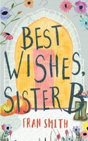 Best Wishes, Sister B: Can the little English convent survive? 1916152414 Book Cover