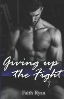 Giving Up the Fight 1702625893 Book Cover