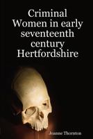 Criminal Women in Early Seventeenth Century Hertfordshire 1291627960 Book Cover