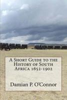 A Short Guide to the History of South Africa 1652-1902 1721169482 Book Cover