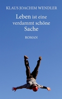 Leben ist eine verdammt schöne Sache: Roman (German Edition) 3751949682 Book Cover