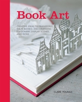 Book Art: Creative ideas to transform your books - decorations, stationery, display scenes, and more 1908170921 Book Cover