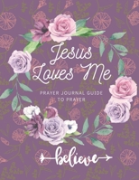 Jesus Loves Me - Prayer Journal Guide To Prayer, Praise and Thanks: Modern Calligraphy - 120 Page "8.5x11" Large: Do you love Jesus enough to buy this Prayer Journal ? 1671806271 Book Cover
