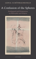 A Confusion of the Spheres: Kierkegaard and Wittgenstein on Philosophy and Religion 0199581967 Book Cover