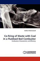 Co-firing of Waste with Coal in a Fluidised Bed Combustor: Combustion Characteristic and Efficiency 383835009X Book Cover