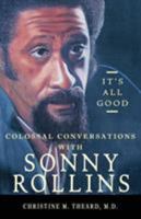 It's All Good, Colossal Conversations with Sonny Rollins 1732582718 Book Cover