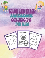 Color And Trace awesome Objects For Kids: Practice line tracing and hand writing for kids, pen control to trace and write numbers, blank pages, seize B08ZW315CD Book Cover