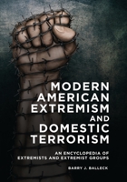 Modern American Extremism and Domestic Terrorism: An Encyclopedia of Extremists and Extremist Groups 144085274X Book Cover