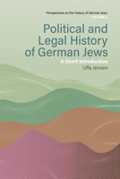 Political and Legal History of German Jews: A Short Introduction (Perspectives on the History of German Jews) 1805399322 Book Cover
