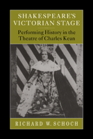 Shakespeare's Victorian Stage: Performing History in the Theatre of Charles Kean 0521034361 Book Cover