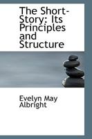 The Short-story, Its Principles and Structure 1103369725 Book Cover