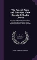 The Pope Of Rome And The Popes Of The Oriental Orthodox Church: An Essay On Monarchy In The Church 1432502956 Book Cover