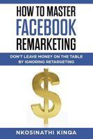 How To Master Facebook Remarketing 1980241260 Book Cover