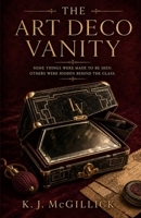 The Art Deco Vanity (The Objects Remember Mysteries) B0HHC9CS39 Book Cover