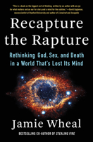 Recapture the Rapture: Rethinking God, Sex, and Death in a World That’s Lost Its Mind; Library Edition 0062905465 Book Cover