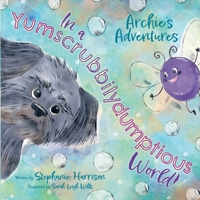 Archie's Adventures in a Yumscrubbilydumptious World! (Archie’s Adventures Series) 1739170105 Book Cover