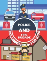 Police And Fire Brigade Coloring Book For Kids: Toddlers, Boys, Girls - Firefighters, Trucks, Buildings And More B08TQHSDS8 Book Cover